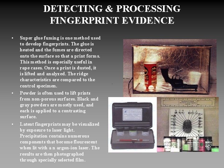 DETECTING & PROCESSING FINGERPRINT EVIDENCE • • • Super glue fuming is one method