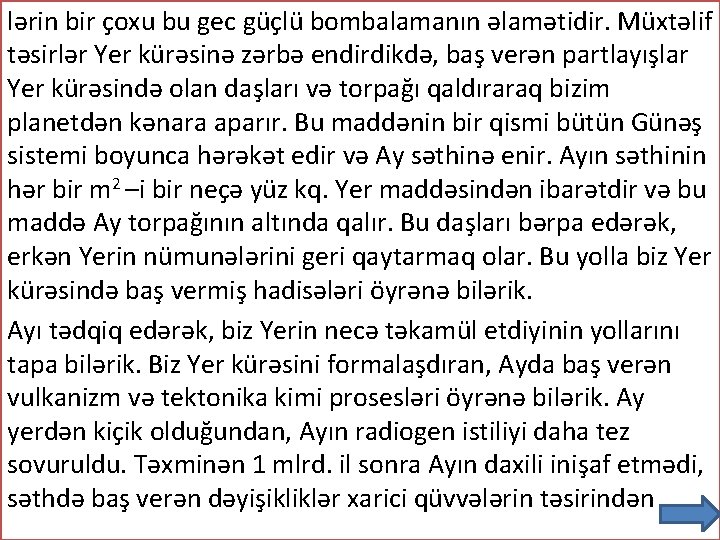 lərin bir çoxu bu gec güçlü bombalamanın əlamətidir. Müxtəlif təsirlər Yer kürəsinə zərbə endirdikdə,