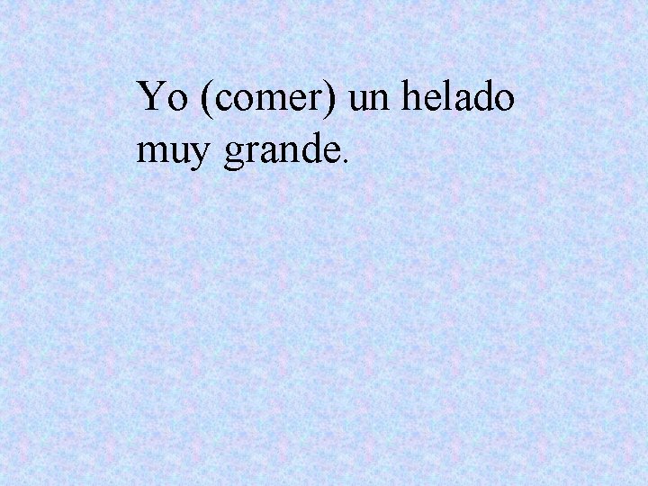 Yo (comer) un helado muy grande. 