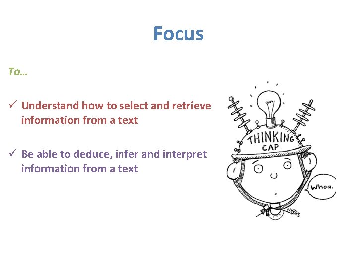 Focus To… ü Understand how to select and retrieve information from a text ü