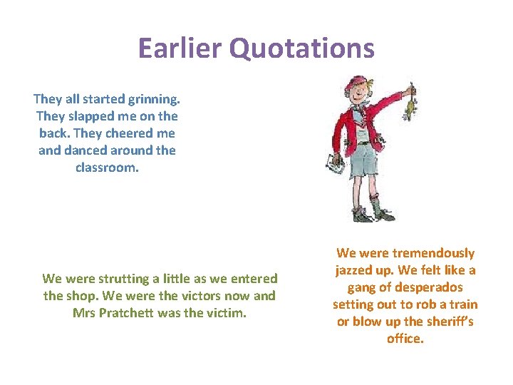 Earlier Quotations They all started grinning. They slapped me on the back. They cheered