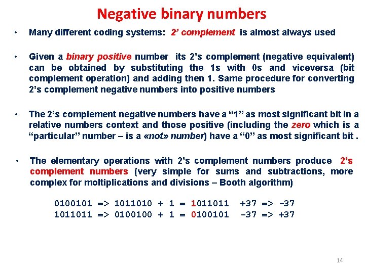 Negative binary numbers • Many different coding systems: 2’ complement is almost always used