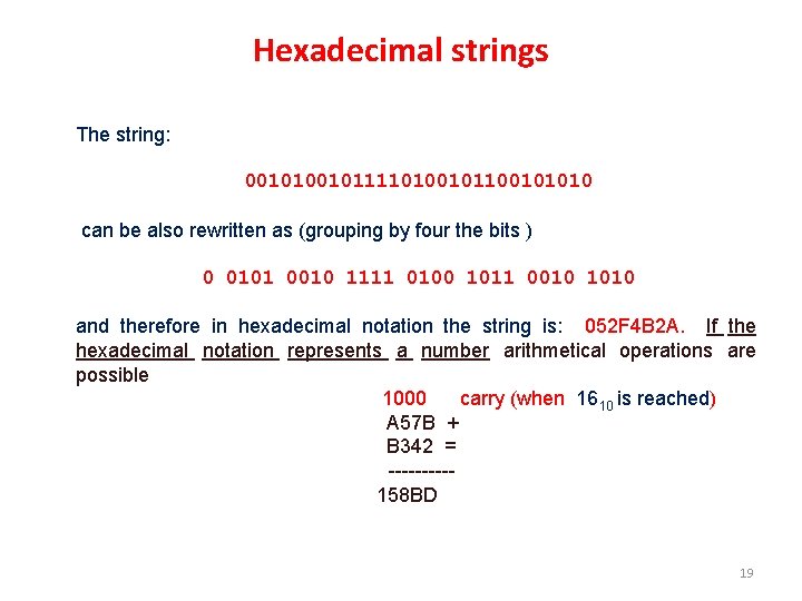 Hexadecimal strings The string: 001011110100101010 can be also rewritten as (grouping by four the