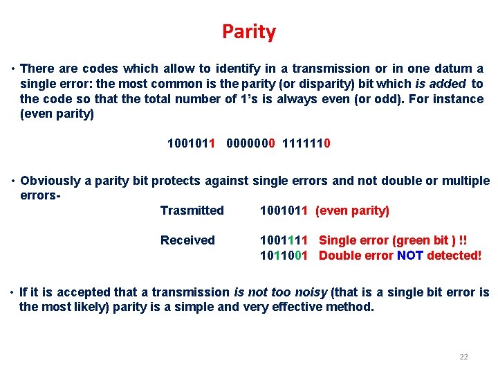 Parity • There are codes which allow to identify in a transmission or in