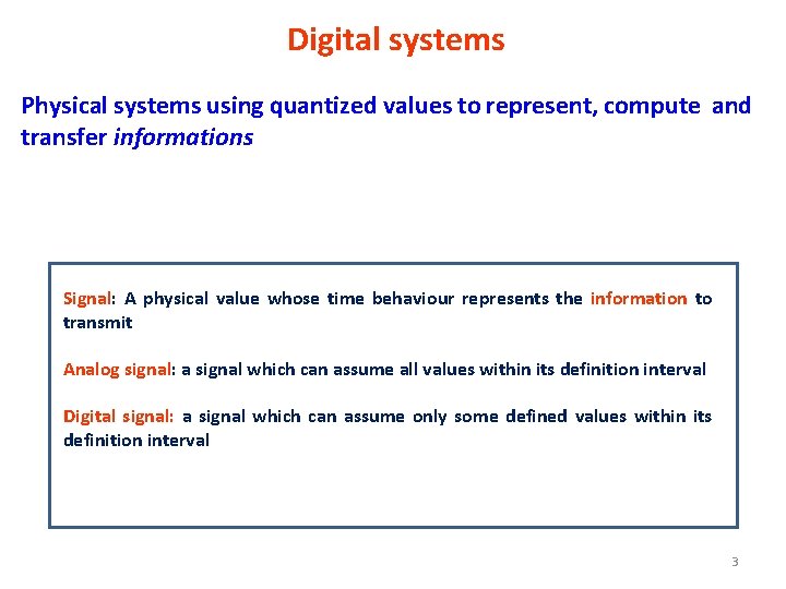 Digital systems Physical systems using quantized values to represent, compute and transfer informations Signal: