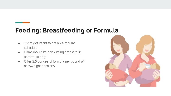 Feeding: Breastfeeding or Formula ● ● ● Try to get infant to eat on