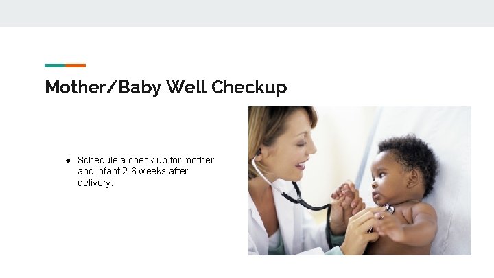 Mother/Baby Well Checkup ● Schedule a check-up for mother and infant 2 -6 weeks