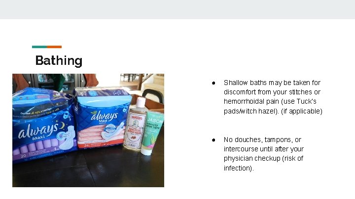 Bathing ● Shallow baths may be taken for discomfort from your stitches or hemorrhoidal