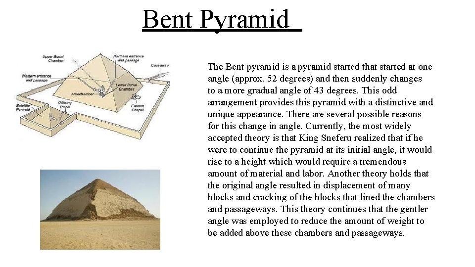 Bent Pyramid The Bent pyramid is a pyramid started that started at one angle
