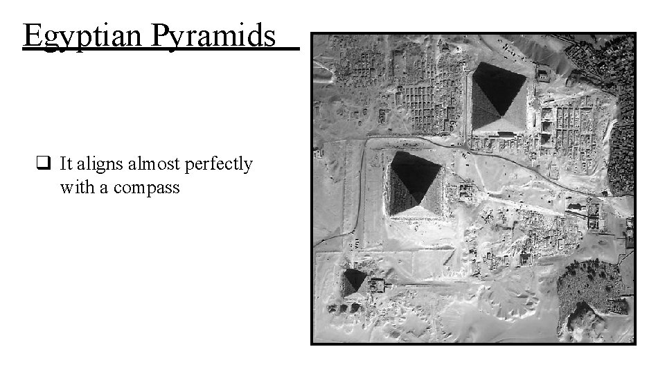 Egyptian Pyramids q It aligns almost perfectly with a compass 