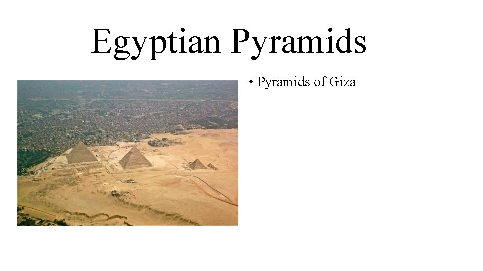 Egyptian Pyramids • Pyramids of Giza 