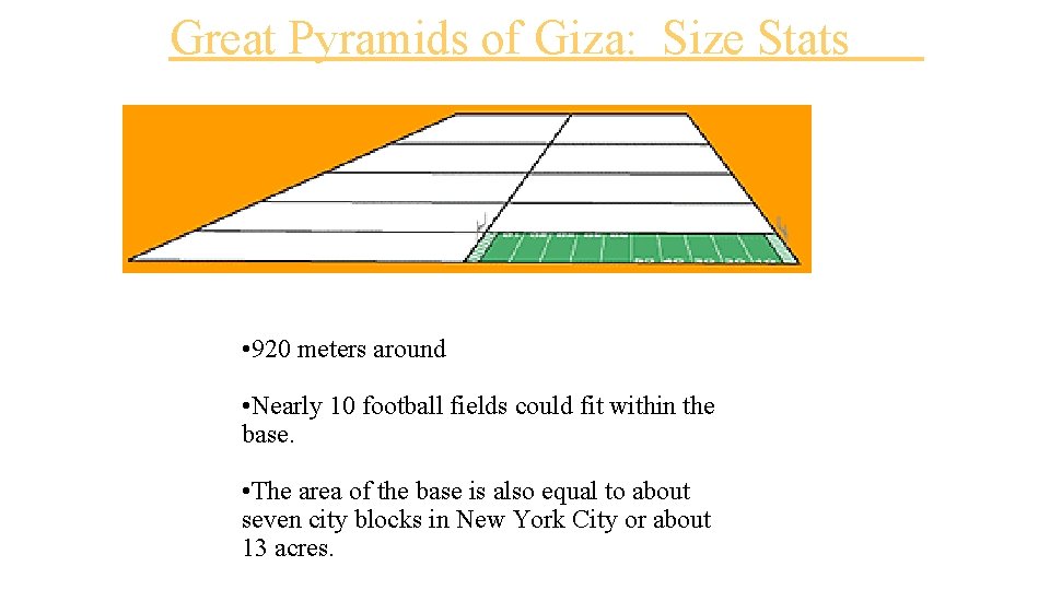 Great Pyramids of Giza: Size Stats • 920 meters around • Nearly 10 football