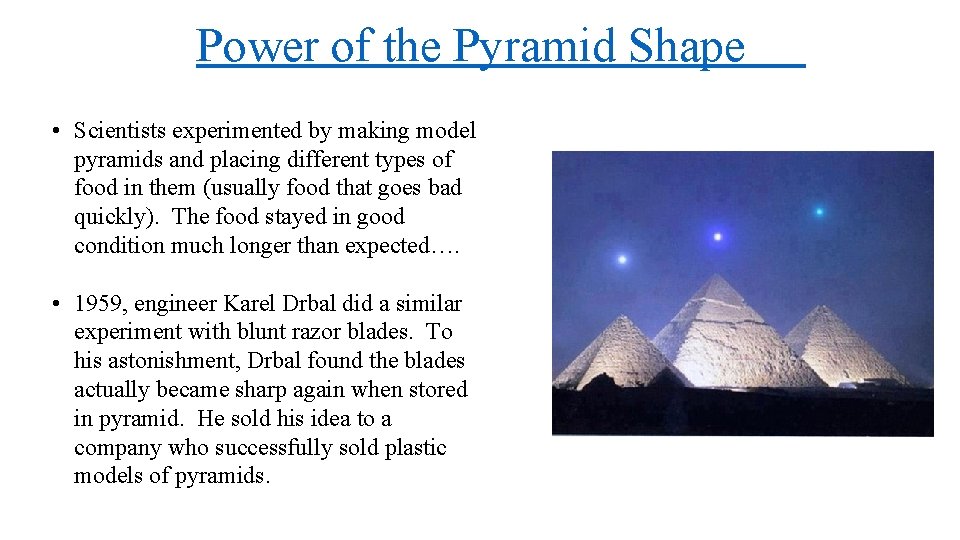 Power of the Pyramid Shape • Scientists experimented by making model pyramids and placing