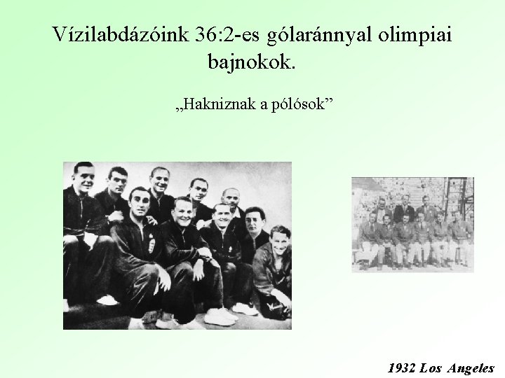 Vízilabdázóink 36: 2 -es gólaránnyal olimpiai bajnokok. „Hakniznak a pólósok” 1932 Los Angeles 
