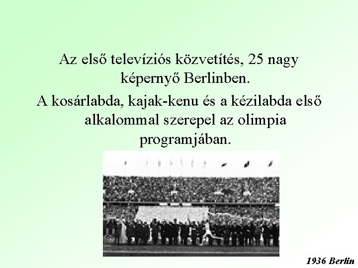 Az első televíziós közvetítés, 25 nagy képernyő Berlinben. A kosárlabda, kajak-kenu és a kézilabda