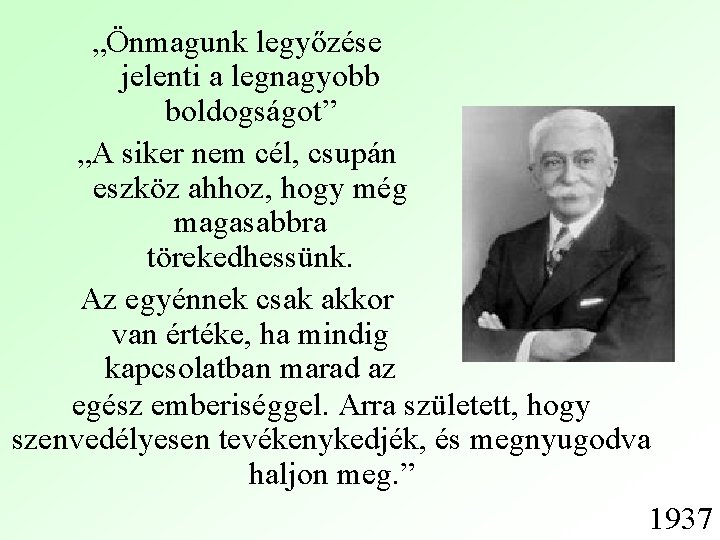 „Önmagunk legyőzése jelenti a legnagyobb boldogságot” „A siker nem cél, csupán eszköz ahhoz, hogy