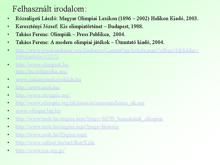 Felhasznált irodalom: • • • • Rózsaligeti László: Magyar Olimpiai Lexikon (1896 – 2002)