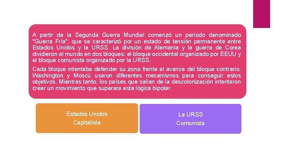 A partir de la Segunda Guerra Mundial comenzó un período denominado "Guerra Fría", que