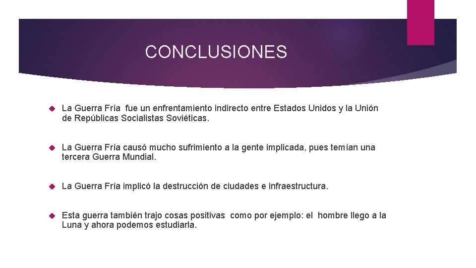 CONCLUSIONES La Guerra Fría fue un enfrentamiento indirecto entre Estados Unidos y la Unión