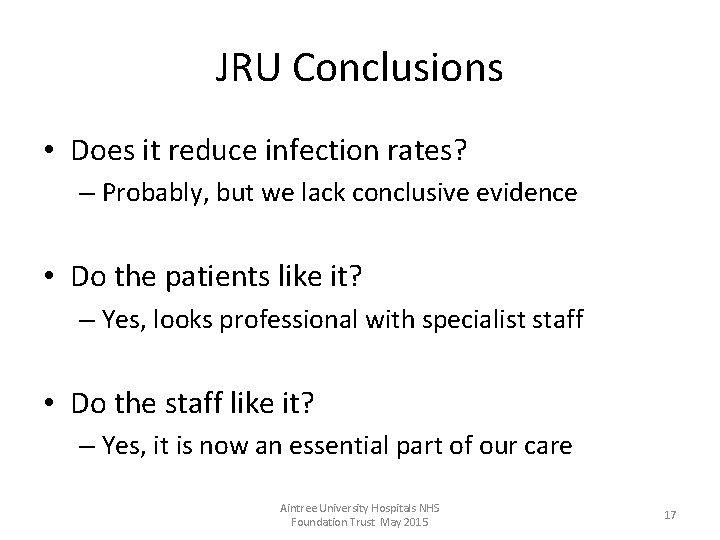 JRU Conclusions • Does it reduce infection rates? – Probably, but we lack conclusive