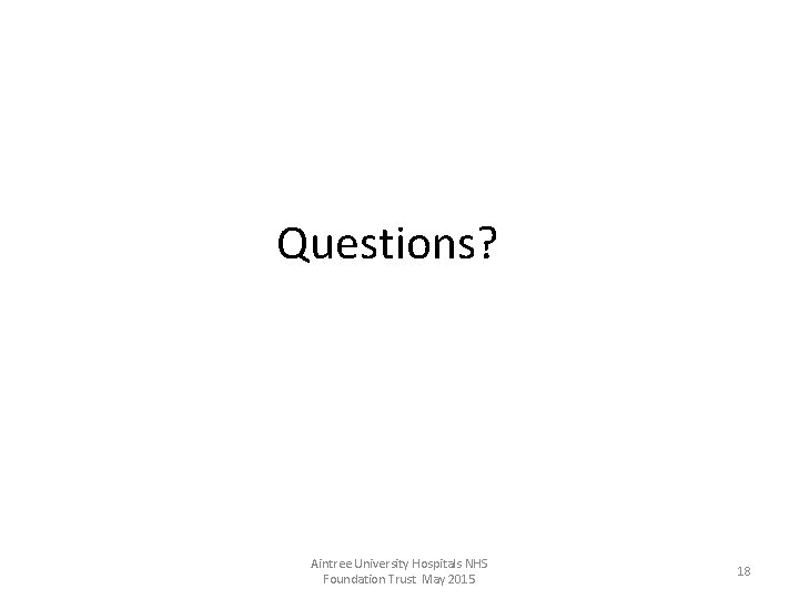 Questions? Aintree University Hospitals NHS Foundation Trust May 2015 18 