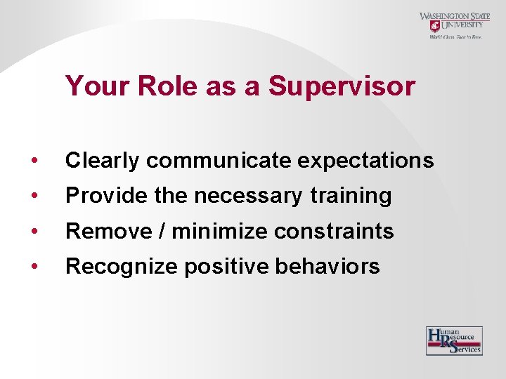 Your Role as a Supervisor • Clearly communicate expectations • Provide the necessary training