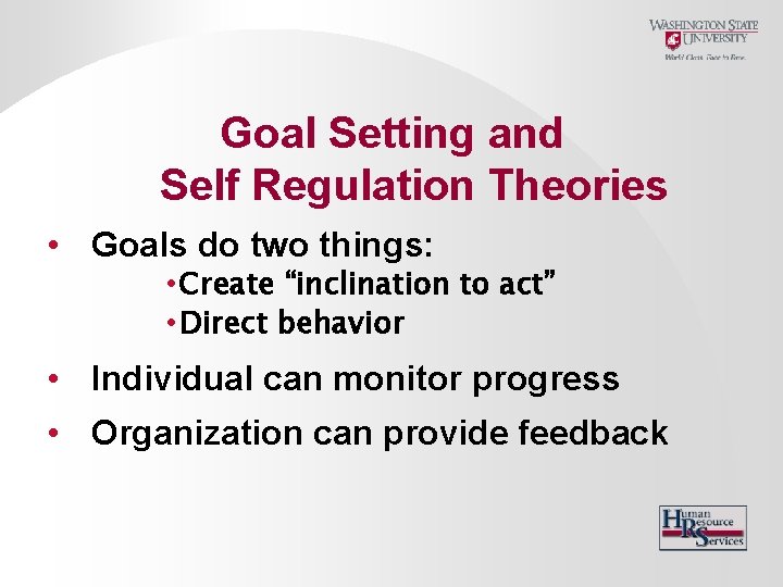 Goal Setting and Self Regulation Theories • Goals do two things: • Create “inclination