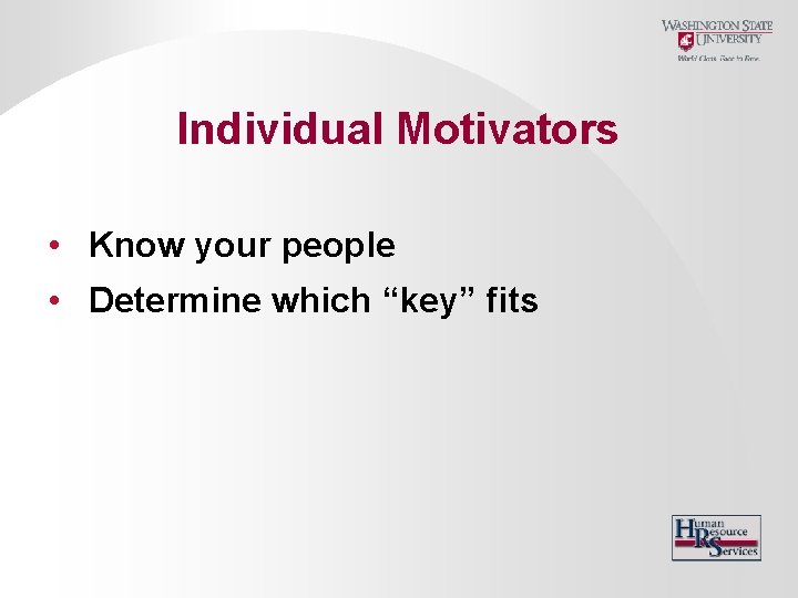 Individual Motivators • Know your people • Determine which “key” fits 