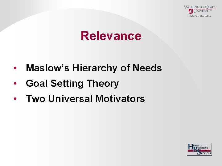 Relevance • Maslow’s Hierarchy of Needs • Goal Setting Theory • Two Universal Motivators
