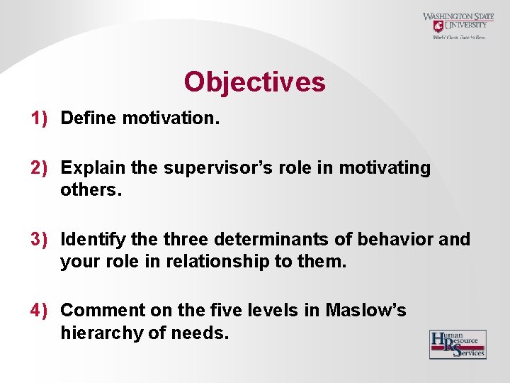 Objectives 1) Define motivation. 2) Explain the supervisor’s role in motivating others. 3) Identify