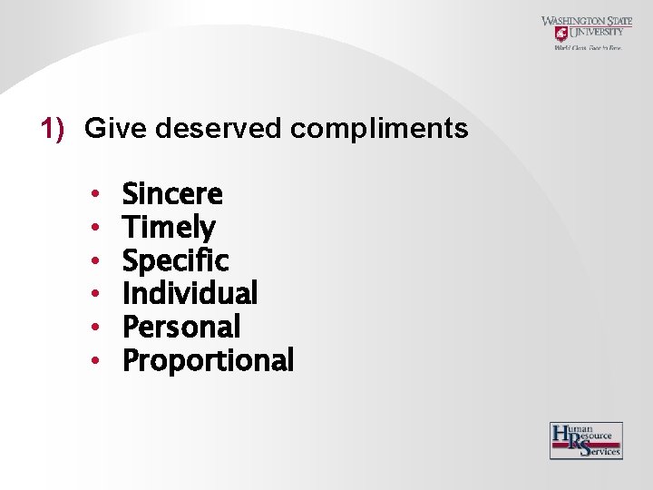 1) Give deserved compliments • • • Sincere Timely Specific Individual Personal Proportional 