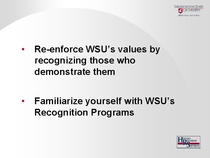  • Re-enforce WSU’s values by recognizing those who demonstrate them • Familiarize yourself