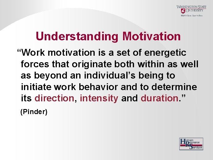 Understanding Motivation “Work motivation is a set of energetic forces that originate both within