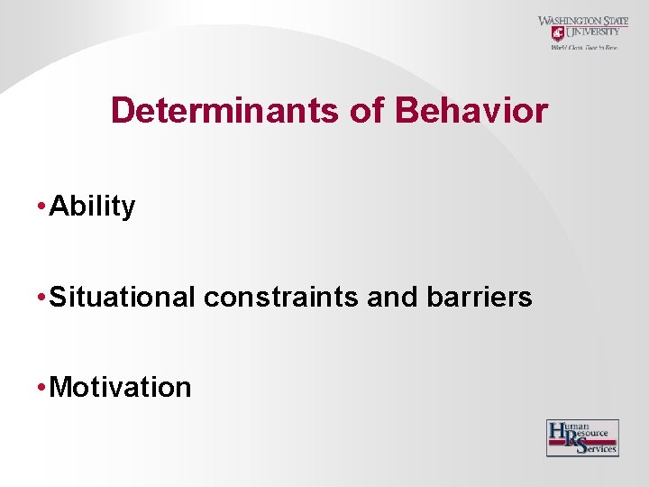 Determinants of Behavior • Ability • Situational constraints and barriers • Motivation 