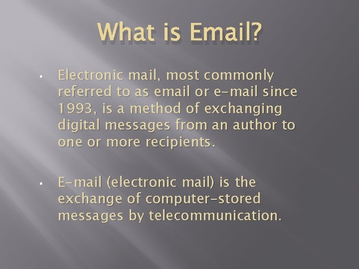 What is Email? • • Electronic mail, most commonly referred to as email or