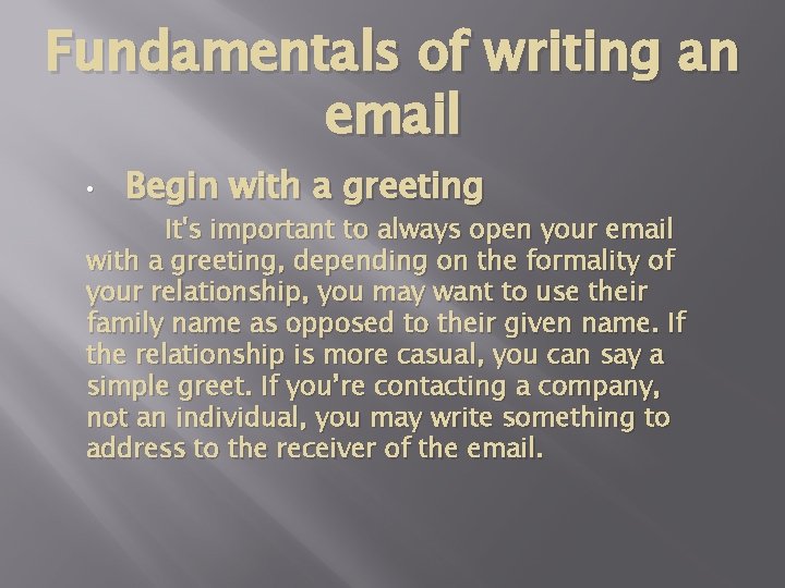 Fundamentals of writing an email • Begin with a greeting It's important to always