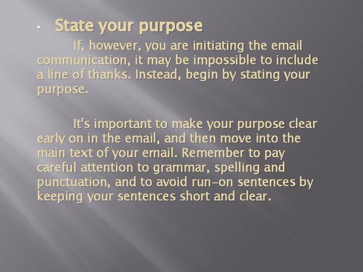  • State your purpose If, however, you are initiating the email communication, it