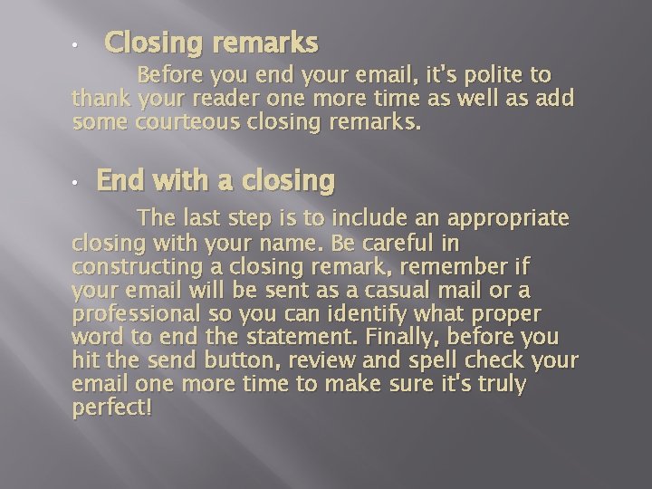  • Closing remarks Before you end your email, it's polite to thank your