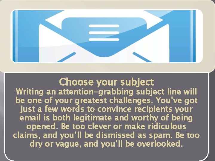 Choose your subject Writing an attention-grabbing subject line will be one of your greatest