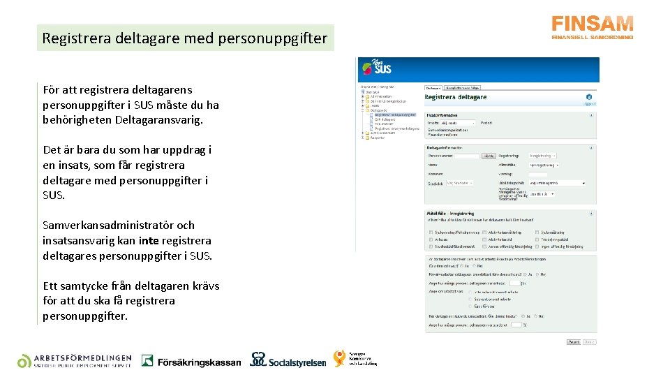 Registrera deltagare med personuppgifter För att registrera deltagarens personuppgifter i SUS måste du ha