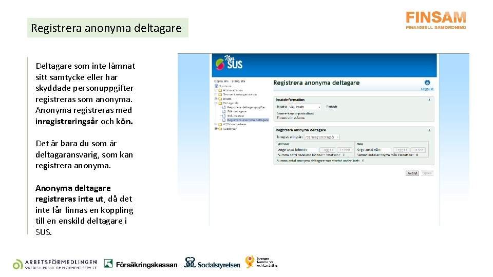 Registrera anonyma deltagare Deltagare som inte lämnat sitt samtycke eller har skyddade personuppgifter registreras