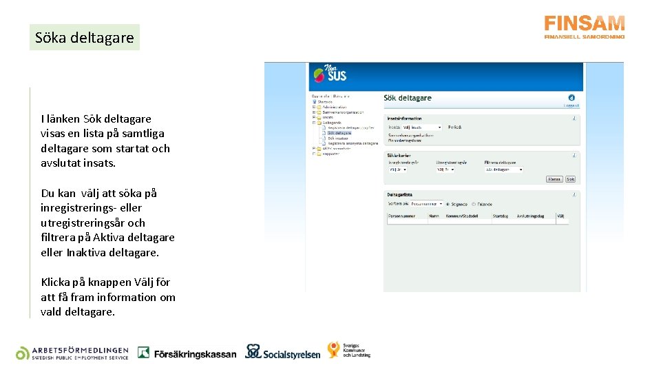 Söka deltagare I länken Sök deltagare visas en lista på samtliga deltagare som startat