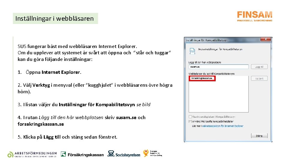 Inställningar i webbläsaren SUS fungerar bäst med webbläsaren Internet Explorer. Om du upplever att