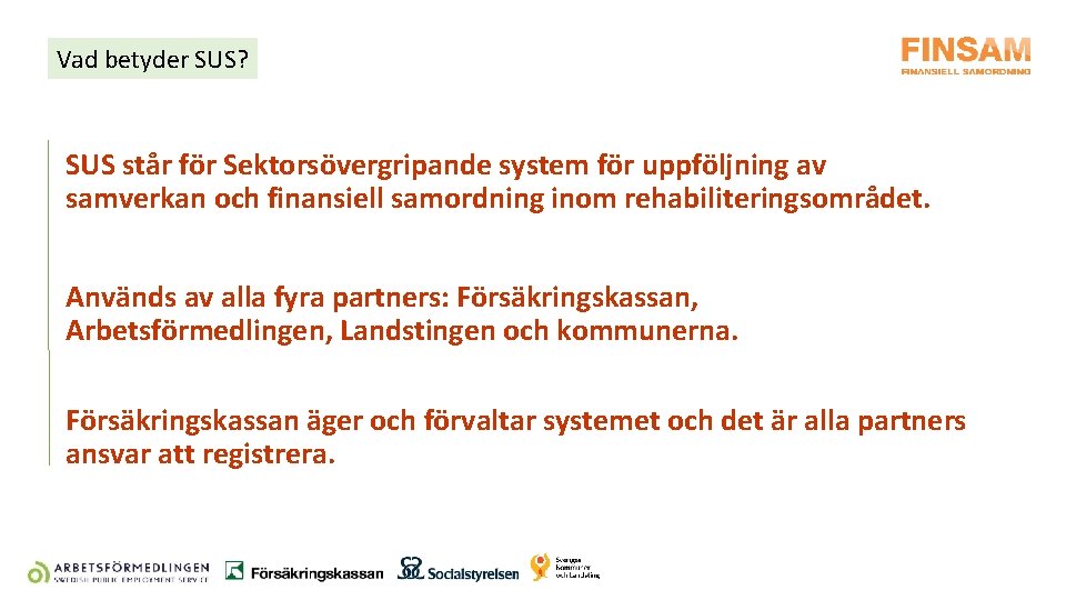 Vad betyder SUS? SUS står för Sektorsövergripande system för uppföljning av samverkan och finansiell Vad betyder SUS? SUS står för Sektorsövergripande system för uppföljning av samverkan och finansiell