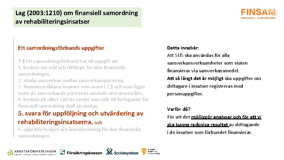 Lag (2003: 1210) om finansiell samordning av rehabiliteringsinsatser Ett samordningsförbunds uppgifter 7 § Ett