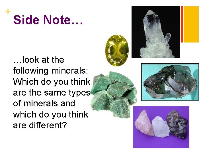 + Side Note… …look at the following minerals: Which do you think are the