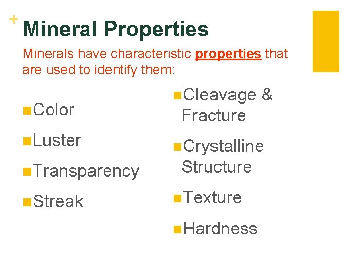 + Mineral Properties Minerals have characteristic properties that are used to identify them: n.