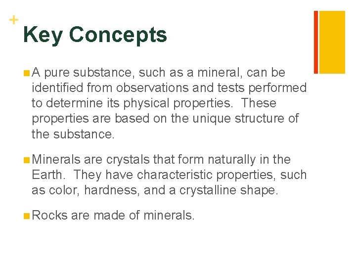 + Key Concepts n. A pure substance, such as a mineral, can be identified