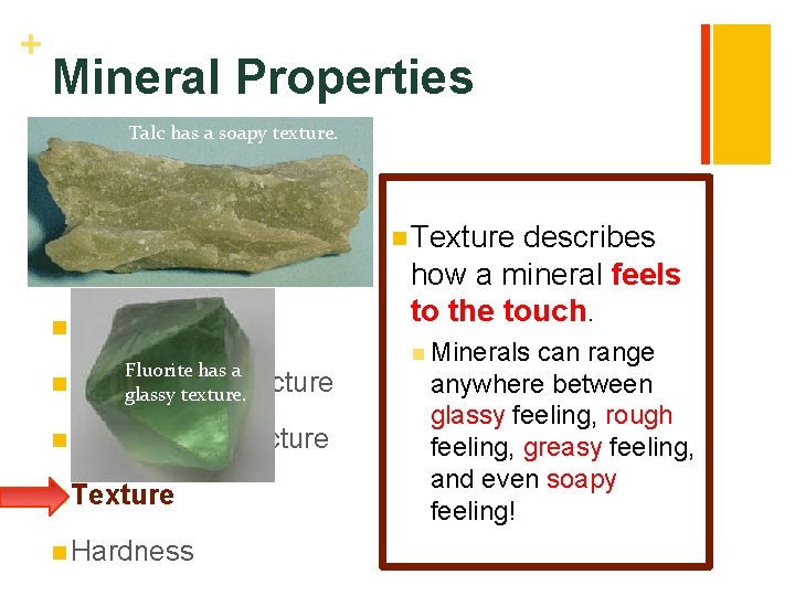 + Mineral Properties Talc has a soapy texture. n Color n Luster n Transparency