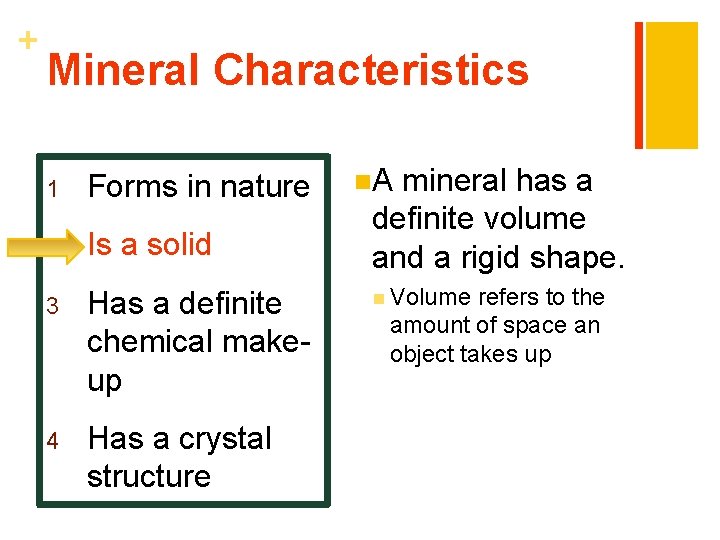 + Mineral Characteristics 1 Forms in nature 2 Is a solid 3 Has a